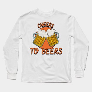 cheers to beers Long Sleeve T-Shirt